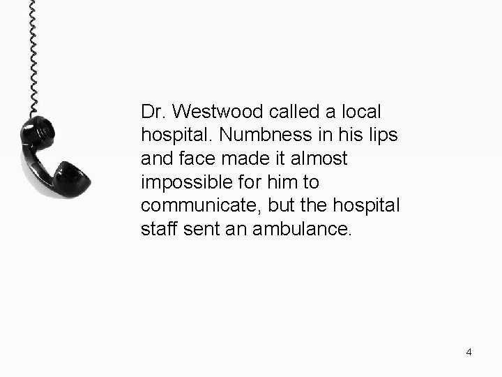 Dr. Westwood called a local hospital. Numbness in his lips and face made it Dr. Westwood called a local hospital. Numbness in his lips and face made it