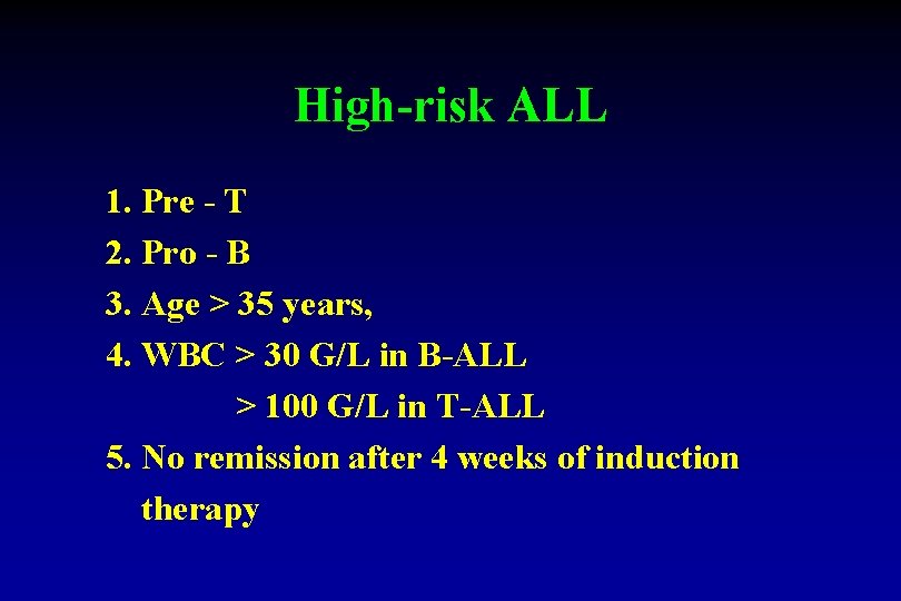 High-risk ALL 1. Pre - T 2. Pro - B 3. Age > 35