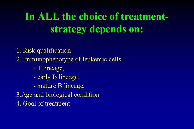 In ALL the choice of treatmentstrategy depends on: 1. Risk qualification 2. Immunophenotype of