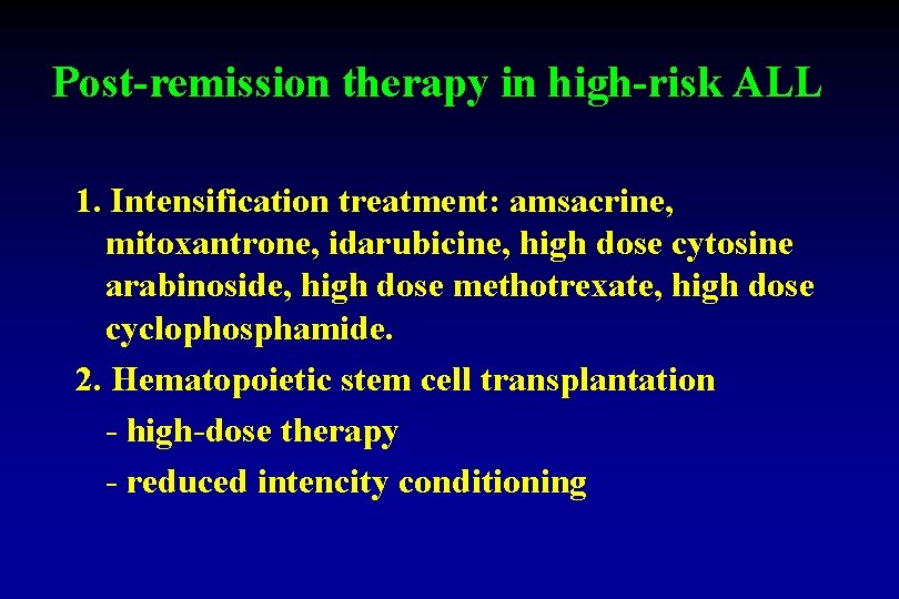 Post-remission therapy in high-risk ALL 1. Intensification treatment: amsacrine, mitoxantrone, idarubicine, high dose cytosine