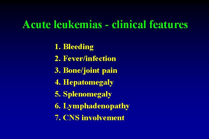 Acute leukemias - clinical features 1. Bleeding 2. Fever/infection 3. Bone/joint pain 4. Hepatomegaly