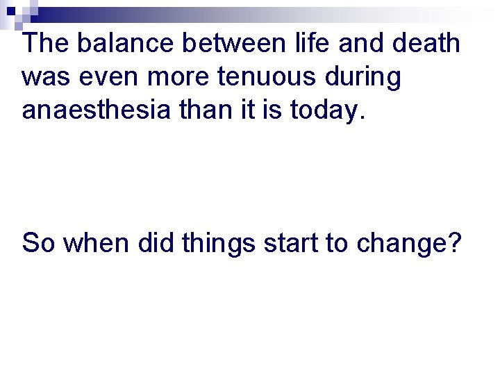 The balance between life and death was even more tenuous during anaesthesia than it