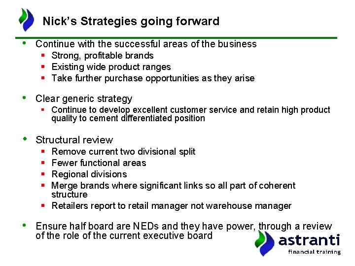 Nick’s Strategies going forward • Continue with the successful areas of the business §