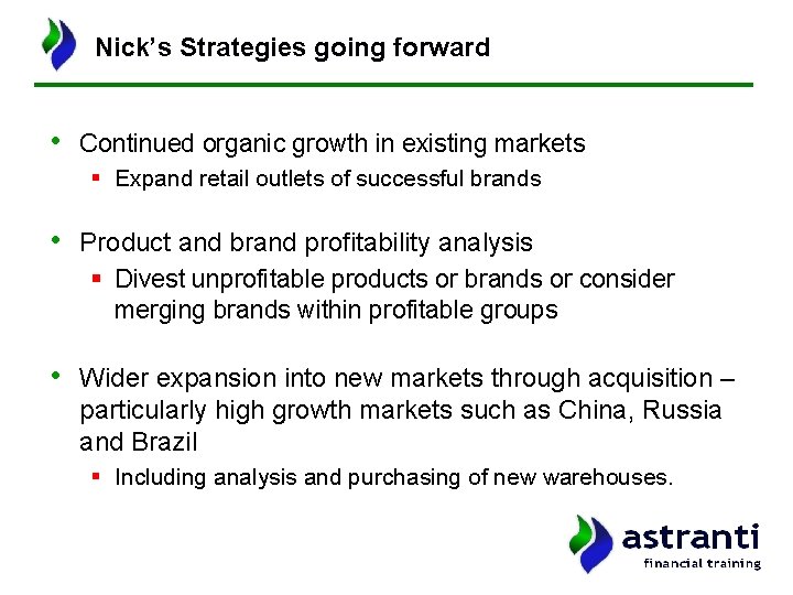 Nick’s Strategies going forward • Continued organic growth in existing markets § Expand retail