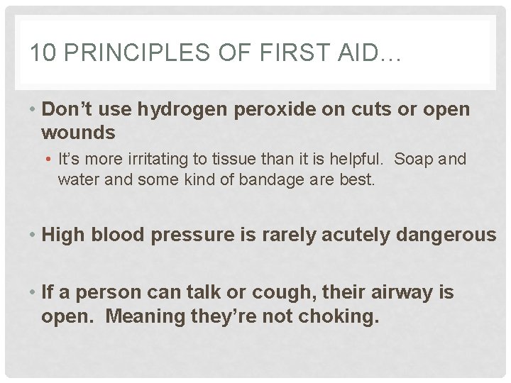 10 PRINCIPLES OF FIRST AID… • Don’t use hydrogen peroxide on cuts or open