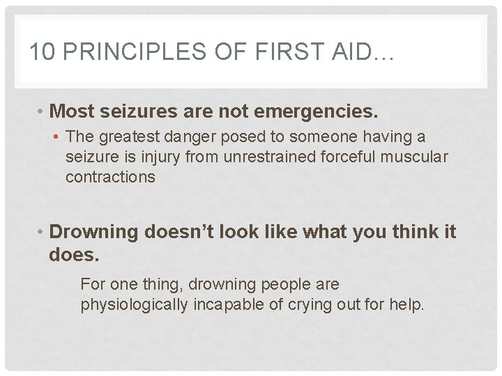 10 PRINCIPLES OF FIRST AID… • Most seizures are not emergencies. • The greatest