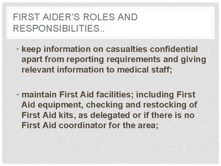 FIRST AIDER’S ROLES AND RESPONSIBILITIES. . • keep information on casualties confidential apart from