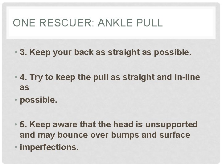 ONE RESCUER: ANKLE PULL • 3. Keep your back as straight as possible. •