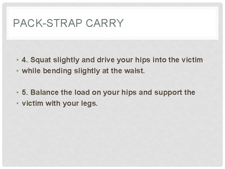 PACK-STRAP CARRY • 4. Squat slightly and drive your hips into the victim •