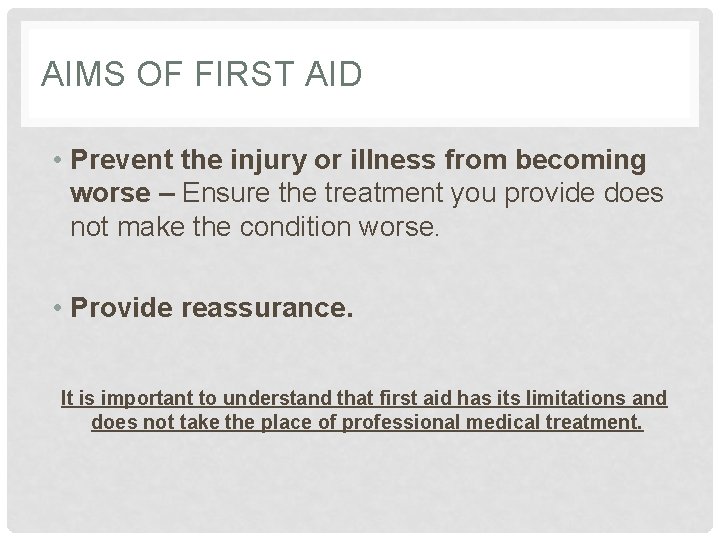 AIMS OF FIRST AID • Prevent the injury or illness from becoming worse –