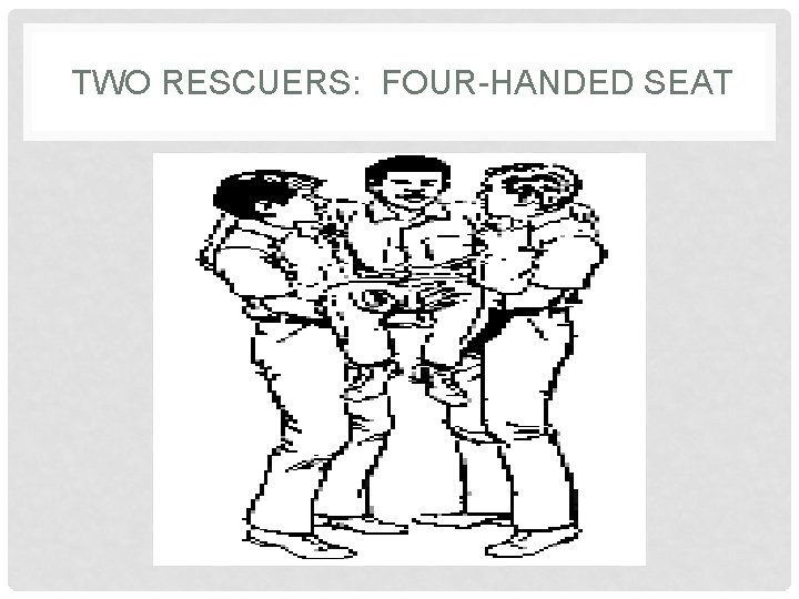  TWO RESCUERS: FOUR-HANDED SEAT 