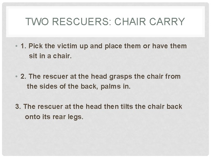 TWO RESCUERS: CHAIR CARRY • 1. Pick the victim up and place them or