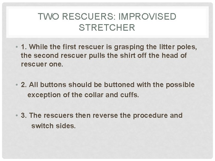 TWO RESCUERS: IMPROVISED STRETCHER • 1. While the first rescuer is grasping the litter