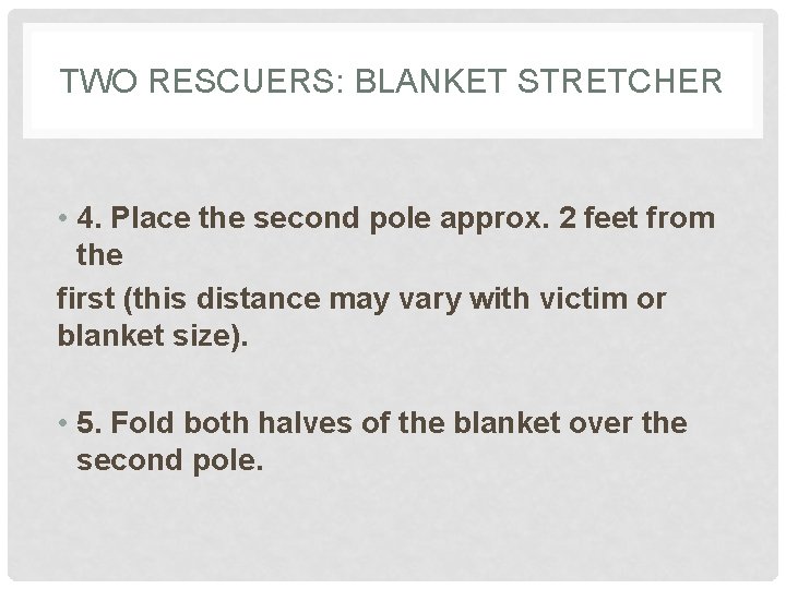 TWO RESCUERS: BLANKET STRETCHER • 4. Place the second pole approx. 2 feet from