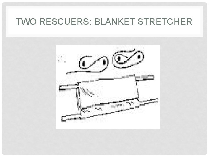 TWO RESCUERS: BLANKET STRETCHER 