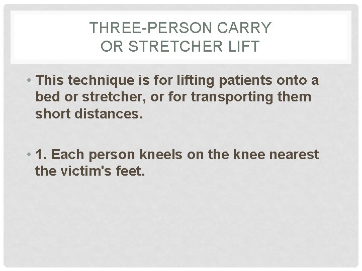 THREE-PERSON CARRY OR STRETCHER LIFT • This technique is for lifting patients onto a