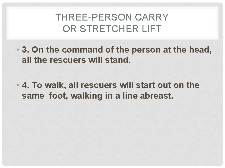 THREE-PERSON CARRY OR STRETCHER LIFT • 3. On the command of the person at