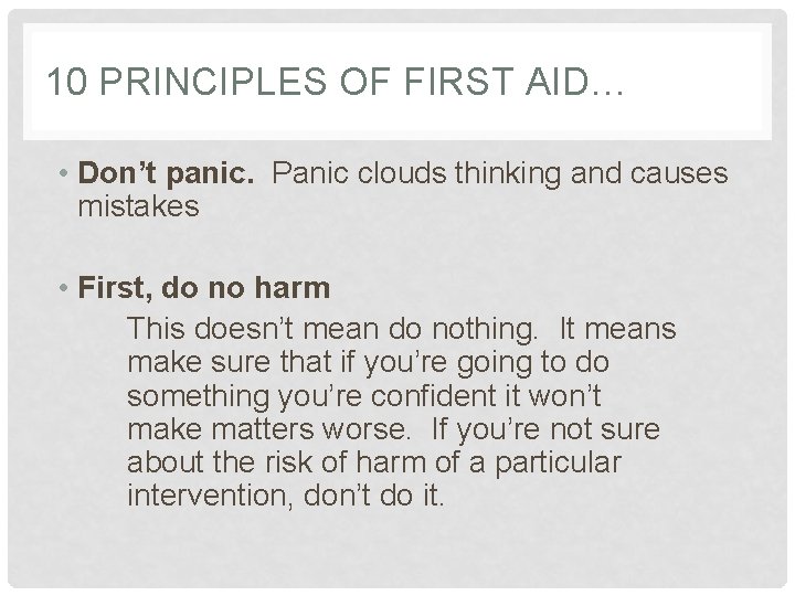 10 PRINCIPLES OF FIRST AID… • Don’t panic. Panic clouds thinking and causes mistakes
