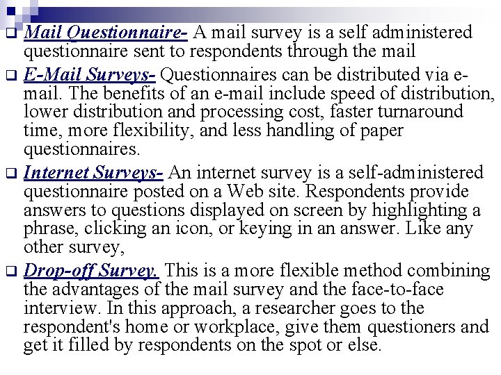 Mail Questionnaire- A mail survey is a self administered questionnaire sent to respondents through