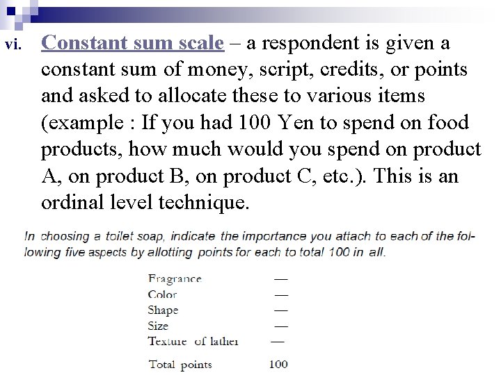 vi. Constant sum scale – a respondent is given a constant sum of money,