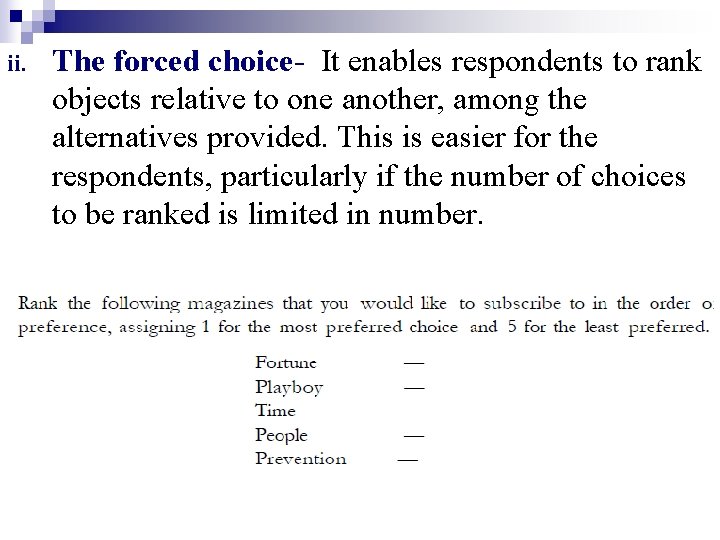 ii. The forced choice- It enables respondents to rank objects relative to one another,