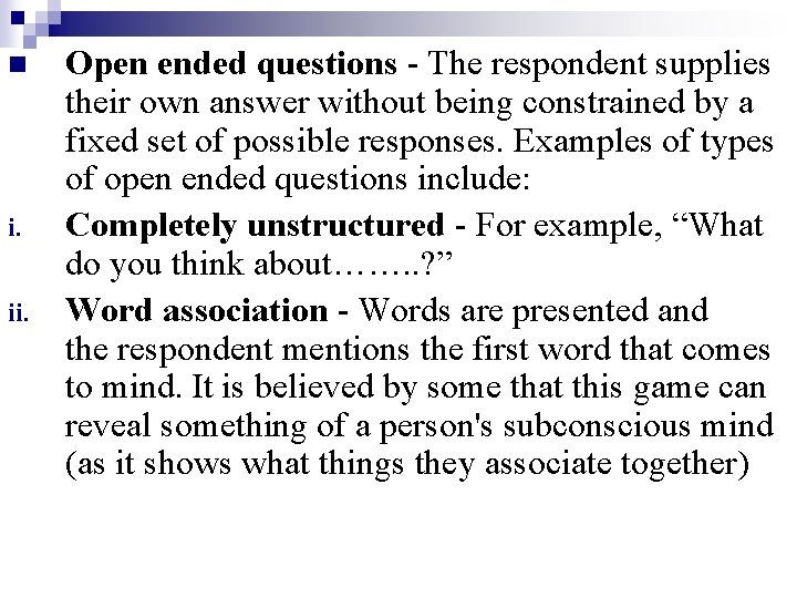 n i. ii. Open ended questions - The respondent supplies their own answer without