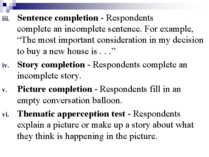 iii. iv. v. vi. Sentence completion - Respondents complete an incomplete sentence. For example,