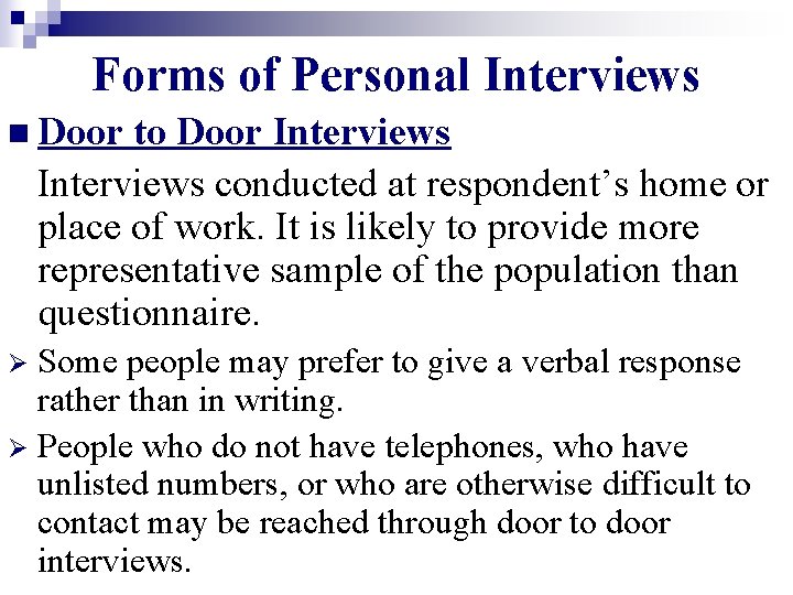Forms of Personal Interviews n Door to Door Interviews conducted at respondent’s home or