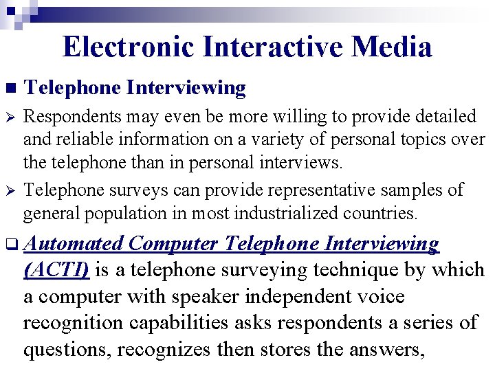 Electronic Interactive Media n Telephone Interviewing Ø Respondents may even be more willing to