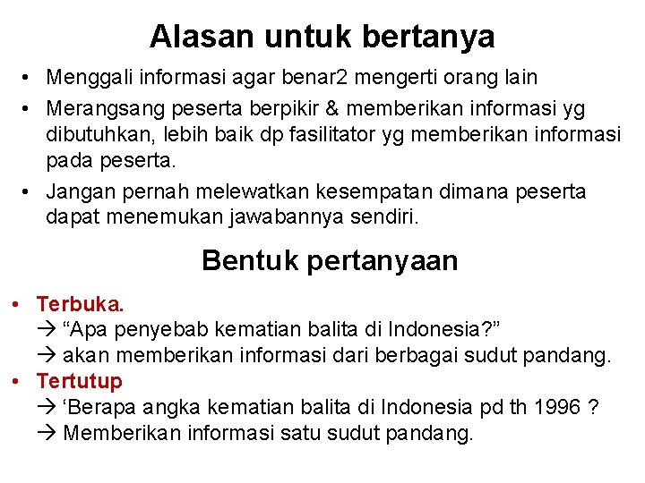 Alasan untuk bertanya • Menggali informasi agar benar 2 mengerti orang lain • Merangsang