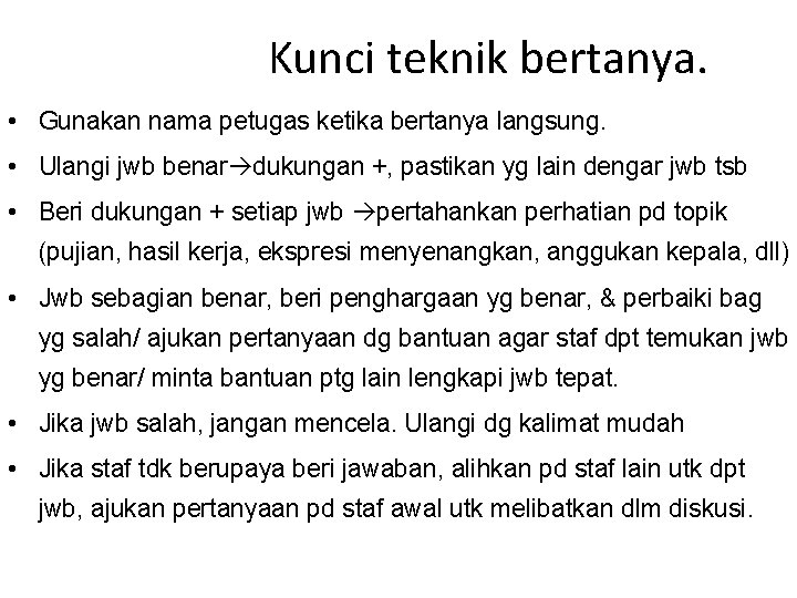 Kunci teknik bertanya. • Gunakan nama petugas ketika bertanya langsung. • Ulangi jwb benar