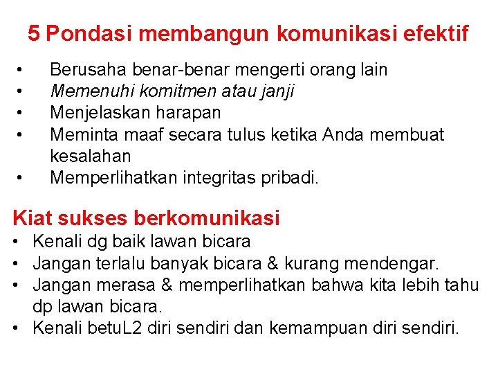 5 Pondasi membangun komunikasi efektif • • • Berusaha benar-benar mengerti orang lain Memenuhi