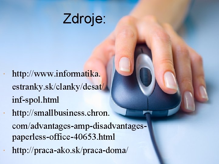 Zdroje: http: //www. informatika. estranky. sk/clanky/desat/ inf-spol. html http: //smallbusiness. chron. com/advantages-amp-disadvantagespaperless-office-40653. html http: