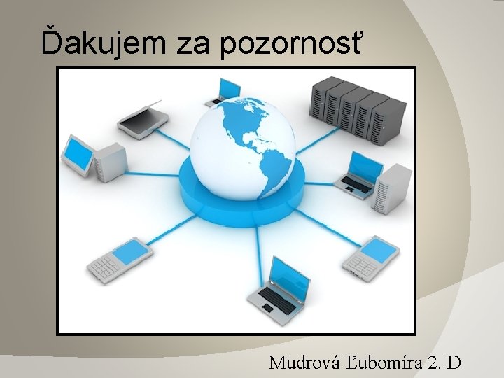 Ďakujem za pozornosť Mudrová Ľubomíra 2. D 