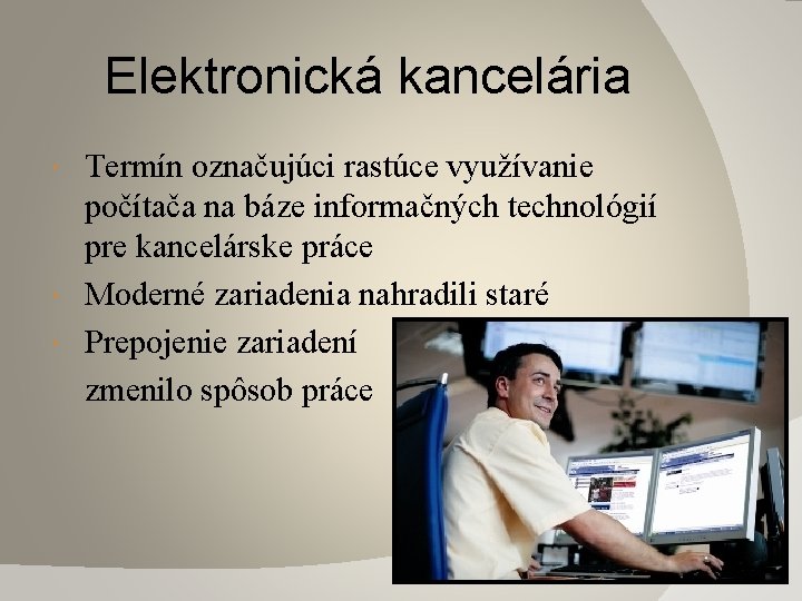 Elektronická kancelária Termín označujúci rastúce využívanie počítača na báze informačných technológií pre kancelárske práce