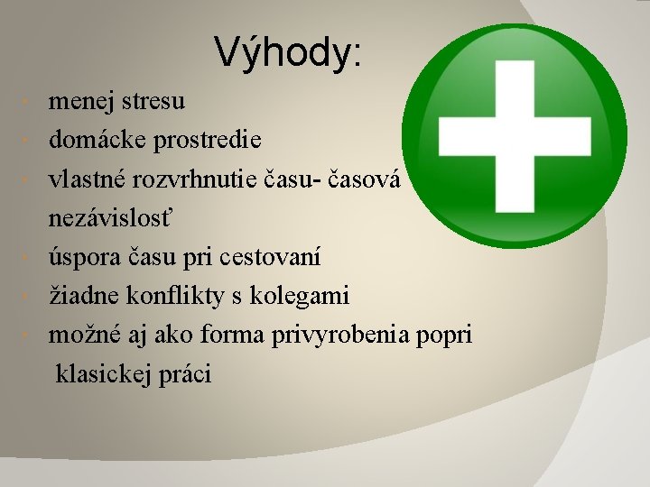 Výhody: menej stresu domácke prostredie vlastné rozvrhnutie času- časová nezávislosť úspora času pri cestovaní