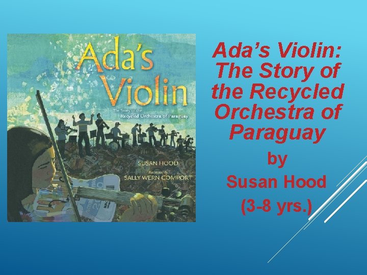 Ada’s Violin: The Story of the Recycled Orchestra of Paraguay by Susan Hood (3