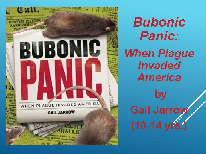 Bubonic Panic: When Plague Invaded America by Gail Jarrow (10 -14 yrs. ) 