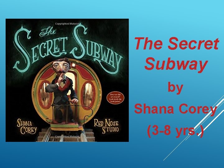 The Secret Subway by Shana Corey (3 -8 yrs. ) 