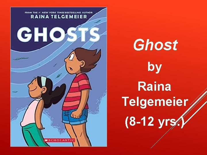 Ghost by Raina Telgemeier (8 -12 yrs. ) 