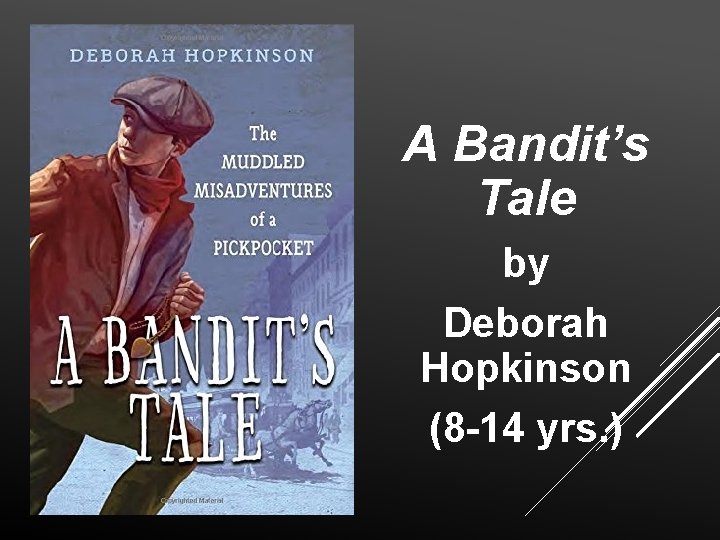 A Bandit’s Tale by Deborah Hopkinson (8 -14 yrs. ) 