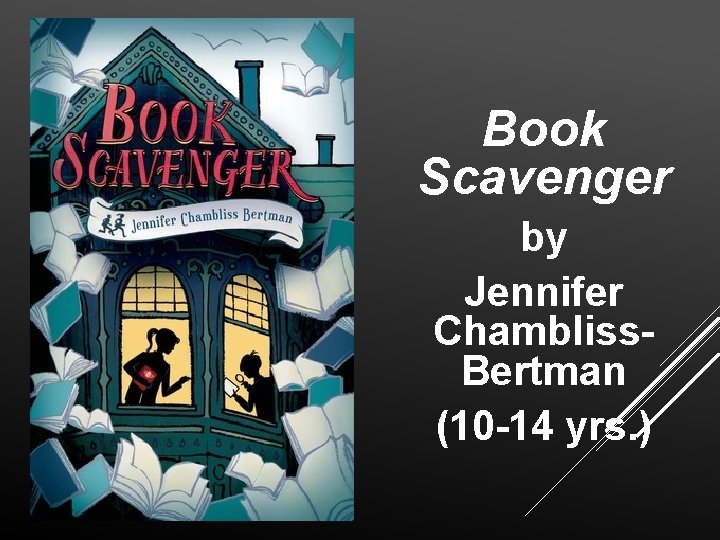 Book Scavenger by Jennifer Chambliss. Bertman (10 -14 yrs. ) 