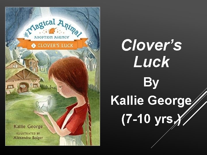 Clover’s Luck By Kallie George (7 -10 yrs. ) 