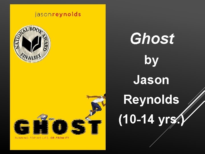 Ghost by Jason Reynolds (10 -14 yrs. ) 