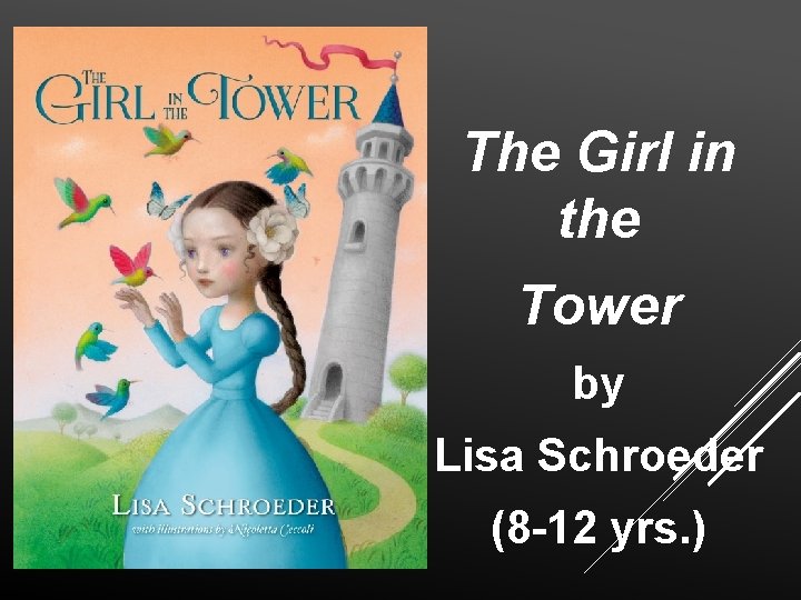 The Girl in the Tower by Lisa Schroeder (8 -12 yrs. ) 