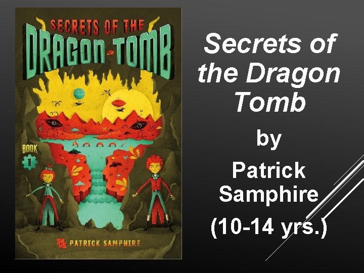 Secrets of the Dragon Tomb by Patrick Samphire (10 -14 yrs. ) 