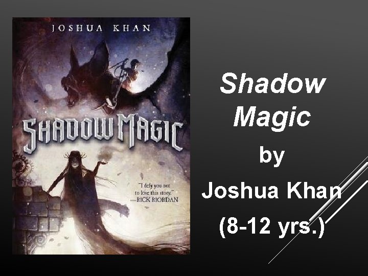 Shadow Magic by Joshua Khan (8 -12 yrs. ) 