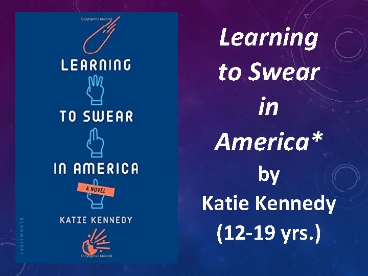 Learning to Swear in America* by Katie Kennedy (12 -19 yrs. ) 