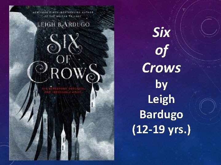 Six of Crows by Leigh Bardugo (12 -19 yrs. ) 