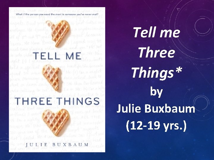 Tell me Three Things* by Julie Buxbaum (12 -19 yrs. ) 
